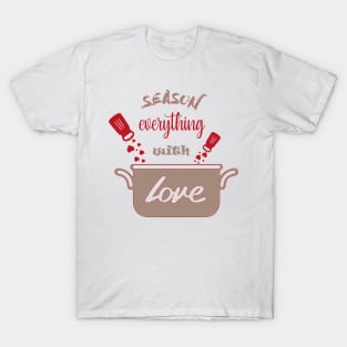 Season Everything With Love T-Shirt